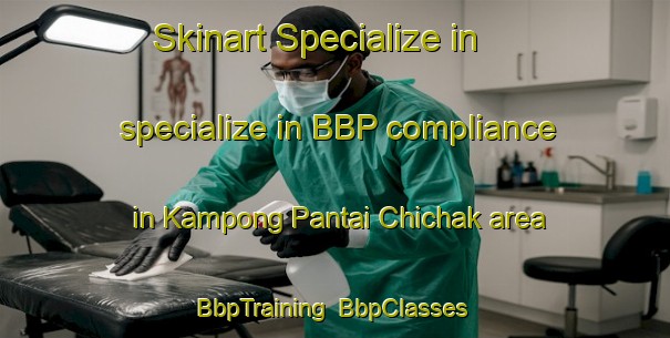 Skinart Specialize in specialize in BBP compliance in Kampong Pantai Chichak area | BbpTraining | BbpClasses | SkinartTraining-Malaysia