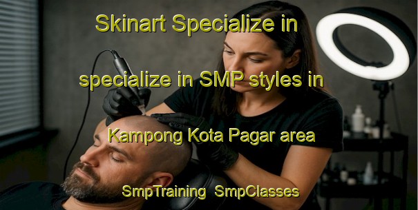 Skinart Specialize in specialize in SMP styles in Kampong Kota Pagar area | SmpTraining | SmpClasses | SkinartTraining-Malaysia