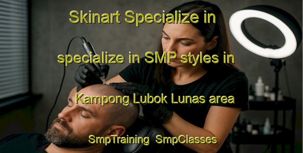 Skinart Specialize in specialize in SMP styles in Kampong Lubok Lunas area | SmpTraining | SmpClasses | SkinartTraining-Malaysia