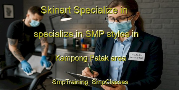 Skinart Specialize in specialize in SMP styles in Kampong Patak area | SmpTraining | SmpClasses | SkinartTraining-Malaysia