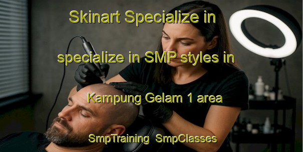 Skinart Specialize in specialize in SMP styles in Kampung Gelam 1 area | SmpTraining | SmpClasses | SkinartTraining-Malaysia