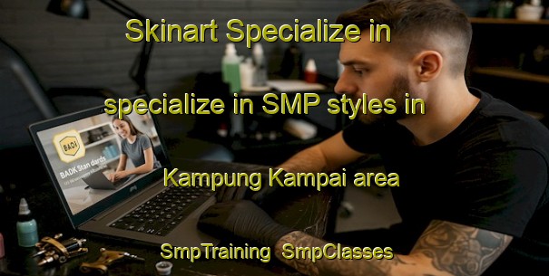 Skinart Specialize in specialize in SMP styles in Kampung Kampai area | SmpTraining | SmpClasses | SkinartTraining-Malaysia