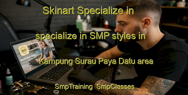 Skinart Specialize in specialize in SMP styles in Kampung Surau Paya Datu area | SmpTraining | SmpClasses | SkinartTraining-Malaysia