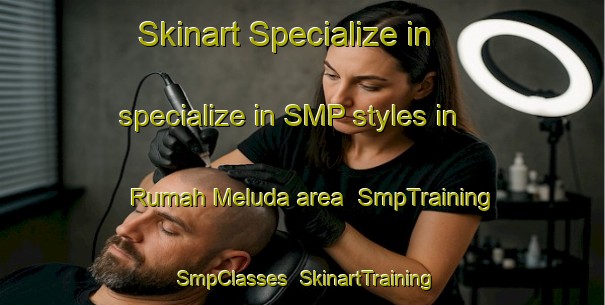 Skinart Specialize in specialize in SMP styles in Rumah Meluda area | SmpTraining | SmpClasses | SkinartTraining-Malaysia