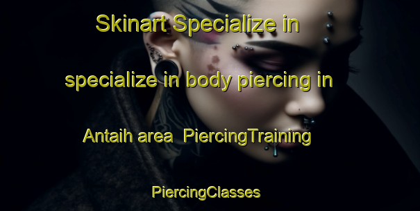 Skinart Specialize in specialize in body piercing in Antaih area | PiercingTraining | PiercingClasses | SkinartTraining-Malaysia