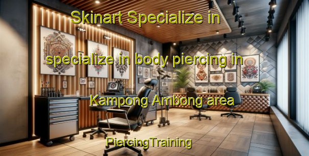 Skinart Specialize in specialize in body piercing in Kampong Ambong area | PiercingTraining | PiercingClasses | SkinartTraining-Malaysia
