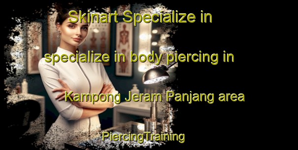 Skinart Specialize in specialize in body piercing in Kampong Jeram Panjang area | PiercingTraining | PiercingClasses | SkinartTraining-Malaysia