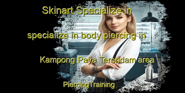 Skinart Specialize in specialize in body piercing in Kampong Paya Terendam area | PiercingTraining | PiercingClasses | SkinartTraining-Malaysia