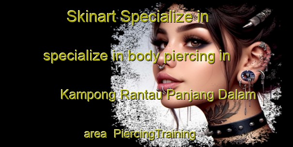 Skinart Specialize in specialize in body piercing in Kampong Rantau Panjang Dalam area | PiercingTraining | PiercingClasses | SkinartTraining-Malaysia