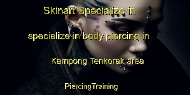 Skinart Specialize in specialize in body piercing in Kampong Tenkorak area | PiercingTraining | PiercingClasses | SkinartTraining-Malaysia