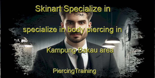 Skinart Specialize in specialize in body piercing in Kampung Bakau area | PiercingTraining | PiercingClasses | SkinartTraining-Malaysia