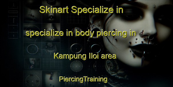 Skinart Specialize in specialize in body piercing in Kampung Iloi area | PiercingTraining | PiercingClasses | SkinartTraining-Malaysia