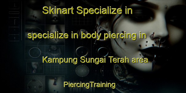 Skinart Specialize in specialize in body piercing in Kampung Sungai Terah area | PiercingTraining | PiercingClasses | SkinartTraining-Malaysia