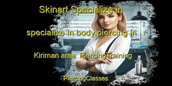 Skinart Specialize in specialize in body piercing in Kiriman area | #PiercingTraining #PiercingClasses #SkinartTraining-Malaysia