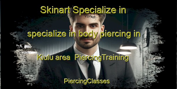 Skinart Specialize in specialize in body piercing in Kiulu area | PiercingTraining | PiercingClasses | SkinartTraining-Malaysia