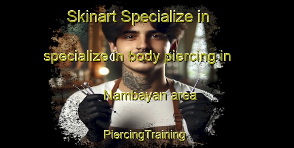 Skinart Specialize in specialize in body piercing in Nambayan area | #PiercingTraining #PiercingClasses #SkinartTraining-Malaysia