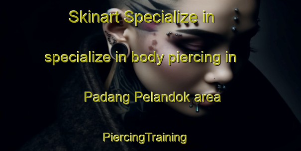 Skinart Specialize in specialize in body piercing in Padang Pelandok area | PiercingTraining | PiercingClasses | SkinartTraining-Malaysia