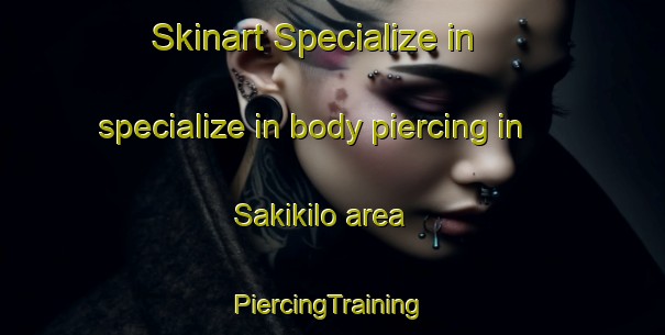 Skinart Specialize in specialize in body piercing in Sakikilo area | #PiercingTraining #PiercingClasses #SkinartTraining-Malaysia