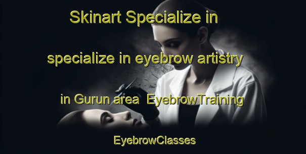 Skinart Specialize in specialize in eyebrow artistry in Gurun area | EyebrowTraining | EyebrowClasses | SkinartTraining-Malaysia