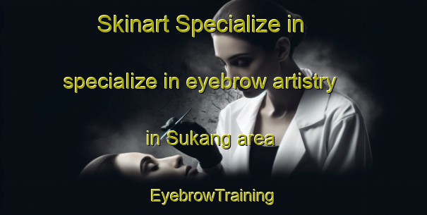 Skinart Specialize in specialize in eyebrow artistry in Sukang area | EyebrowTraining | EyebrowClasses | SkinartTraining-Malaysia
