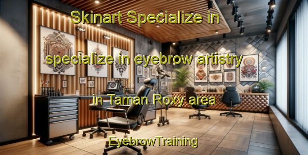 Skinart Specialize in specialize in eyebrow artistry in Taman Roxy area | EyebrowTraining | EyebrowClasses | SkinartTraining-Malaysia