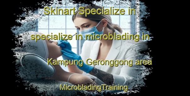 Skinart Specialize in specialize in microblading in Kampung Geronggong area | #MicrobladingTraining #MicrobladingClasses #SkinartTraining-Malaysia