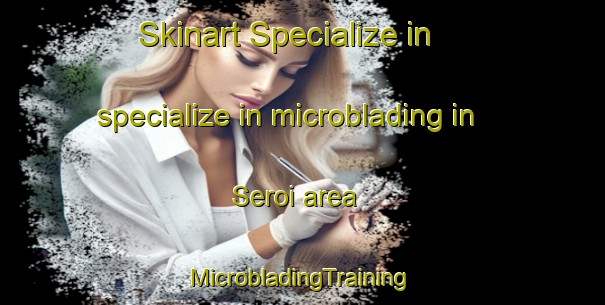 Skinart Specialize in specialize in microblading in Seroi area | #MicrobladingTraining #MicrobladingClasses #SkinartTraining-Malaysia