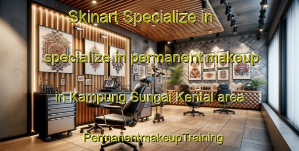Skinart Specialize in specialize in permanent makeup in Kampung Sungai Kental area | PermanentmakeupTraining | PermanentmakeupClasses | SkinartTraining-Malaysia