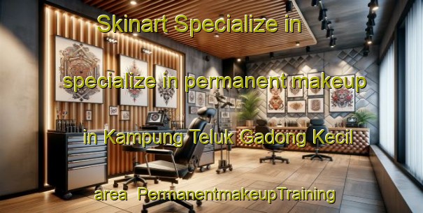 Skinart Specialize in specialize in permanent makeup in Kampung Teluk Gadong Kecil area | PermanentmakeupTraining | PermanentmakeupClasses | SkinartTraining-Malaysia