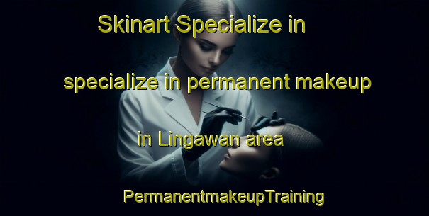 Skinart Specialize in specialize in permanent makeup in Lingawan area | #PermanentmakeupTraining #PermanentmakeupClasses #SkinartTraining-Malaysia