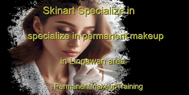 Skinart Specialize in specialize in permanent makeup in Lingawan area | #PermanentmakeupTraining #PermanentmakeupClasses #SkinartTraining-Malaysia