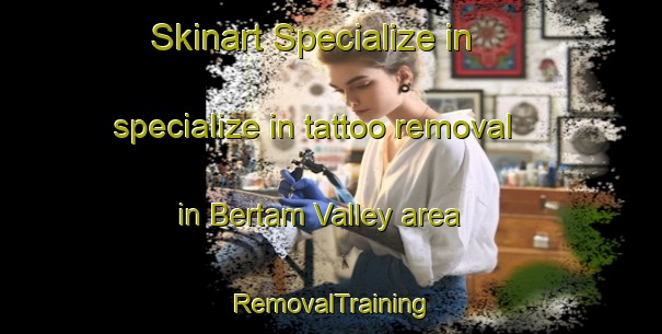 Skinart Specialize in specialize in tattoo removal in Bertam Valley area | RemovalTraining | RemovalClasses | SkinartTraining-Malaysia