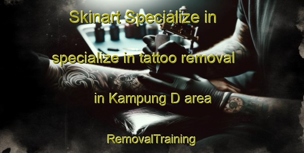 Skinart Specialize in specialize in tattoo removal in Kampung D area | RemovalTraining | RemovalClasses | SkinartTraining-Malaysia