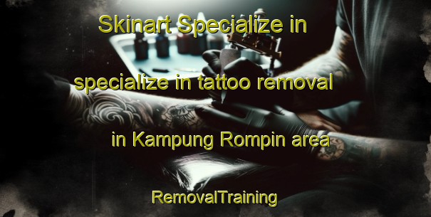Skinart Specialize in specialize in tattoo removal in Kampung Rompin area | RemovalTraining | RemovalClasses | SkinartTraining-Malaysia