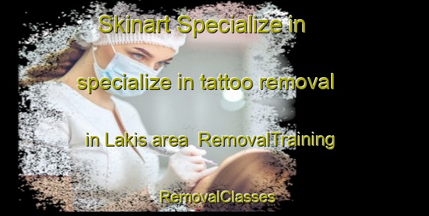 Skinart Specialize in specialize in tattoo removal in Lakis area | RemovalTraining | RemovalClasses | SkinartTraining-Malaysia