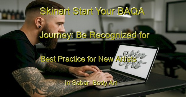 Skinart Start Your BAQA Journey: Be Recognized for Best Practice for New Artists in Sabar | Body Art Qualification Authority | BAQA-Malaysia