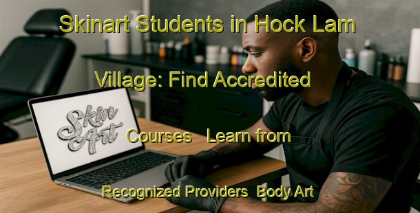 Skinart Students in Hock Lam Village: Find Accredited Courses - Learn from Recognized Providers | Body Art Qualification Authority | BAQA-Malaysia
