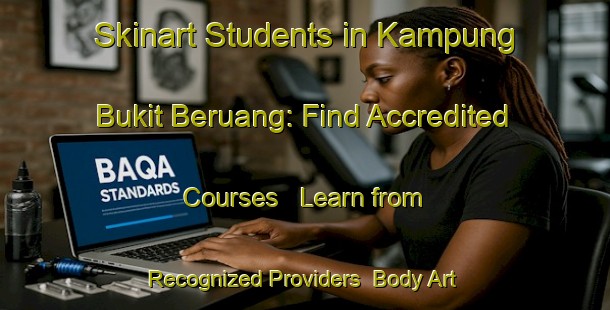 Skinart Students in Kampung Bukit Beruang: Find Accredited Courses - Learn from Recognized Providers | Body Art Qualification Authority | BAQA-Malaysia