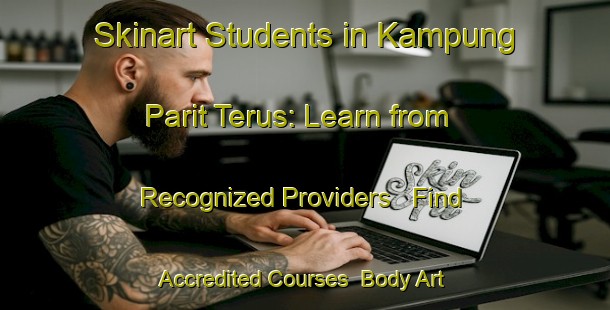 Skinart Students in Kampung Parit Terus: Learn from Recognized Providers - Find Accredited Courses | Body Art Qualification Authority | BAQA-Malaysia