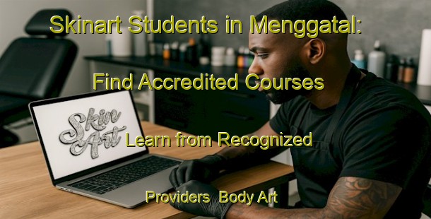 Skinart Students in Menggatal: Find Accredited Courses - Learn from Recognized Providers | Body Art Qualification Authority | BAQA-Malaysia