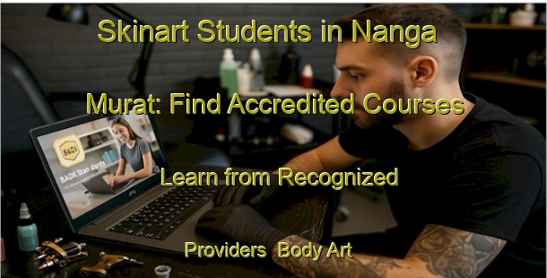 Skinart Students in Nanga Murat: Find Accredited Courses - Learn from Recognized Providers | Body Art Qualification Authority | BAQA-Malaysia