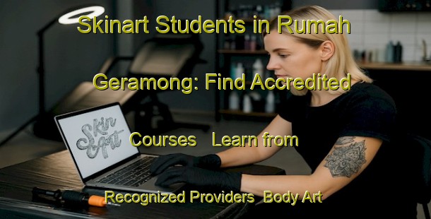 Skinart Students in Rumah Geramong: Find Accredited Courses - Learn from Recognized Providers | Body Art Qualification Authority | BAQA-Malaysia