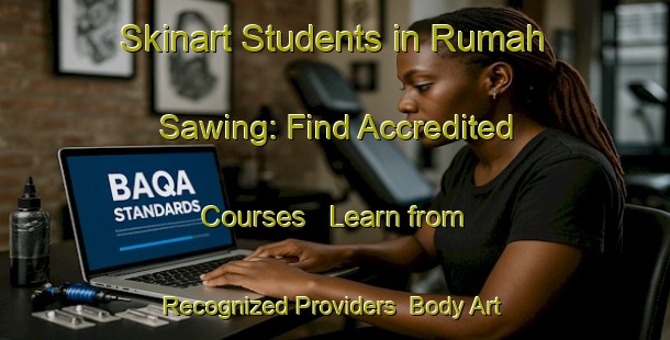 Skinart Students in Rumah Sawing: Find Accredited Courses - Learn from Recognized Providers | Body Art Qualification Authority | BAQA-Malaysia