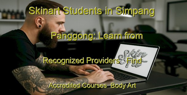 Skinart Students in Simpang Panggong: Learn from Recognized Providers - Find Accredited Courses | Body Art Qualification Authority | BAQA-Malaysia