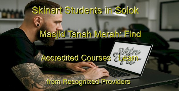 Skinart Students in Solok Masjid Tanah Merah: Find Accredited Courses - Learn from Recognized Providers | Body Art Qualification Authority | BAQA-Malaysia