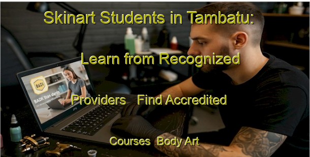 Skinart Students in Tambatu: Learn from Recognized Providers - Find Accredited Courses | Body Art Qualification Authority | BAQA-Malaysia