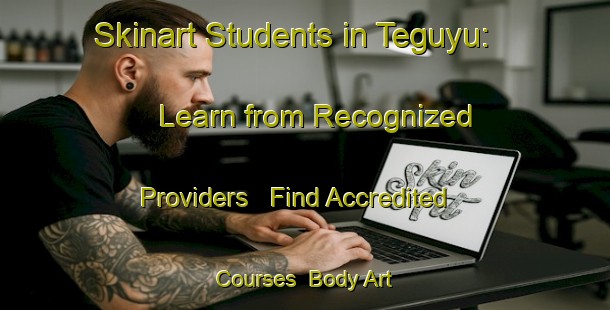 Skinart Students in Teguyu: Learn from Recognized Providers - Find Accredited Courses | Body Art Qualification Authority | BAQA-Malaysia