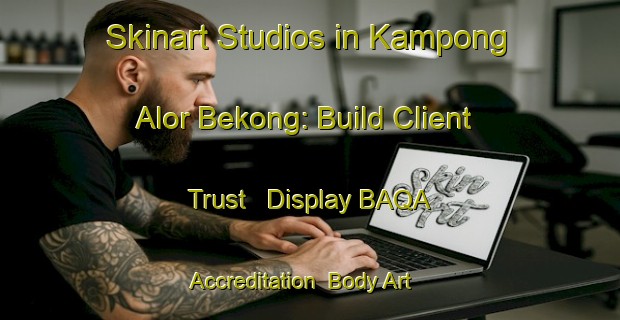 Skinart Studios in Kampong Alor Bekong: Build Client Trust - Display BAQA Accreditation | Body Art Qualification Authority | BAQA-Malaysia