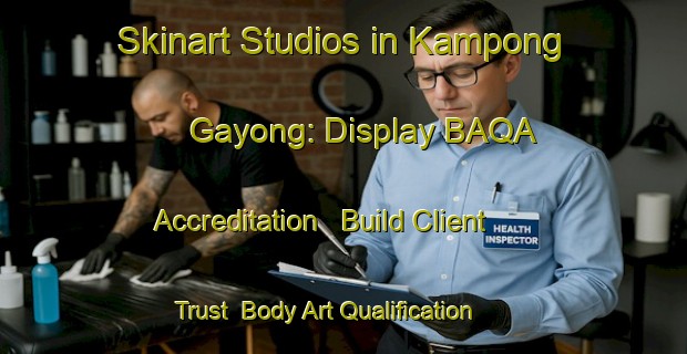 Skinart Studios in Kampong Gayong: Display BAQA Accreditation - Build Client Trust | Body Art Qualification Authority | BAQA-Malaysia