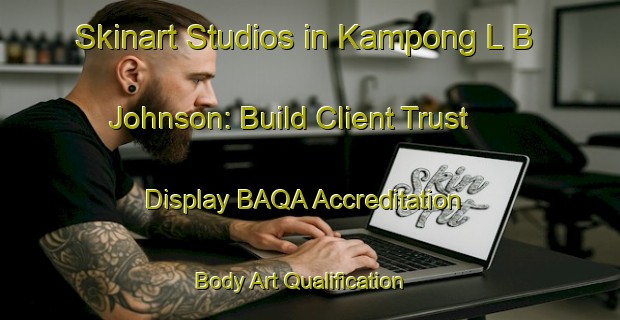 Skinart Studios in Kampong L B  Johnson: Build Client Trust - Display BAQA Accreditation | Body Art Qualification Authority | BAQA-Malaysia